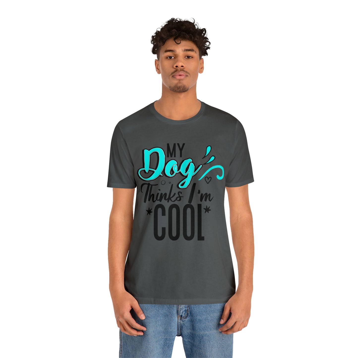 My Dog Thinks I'm Cool | Unisex T-Shirt