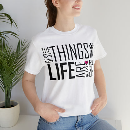 The Best Things In Life Are Rescued | Unisex T-Shirt