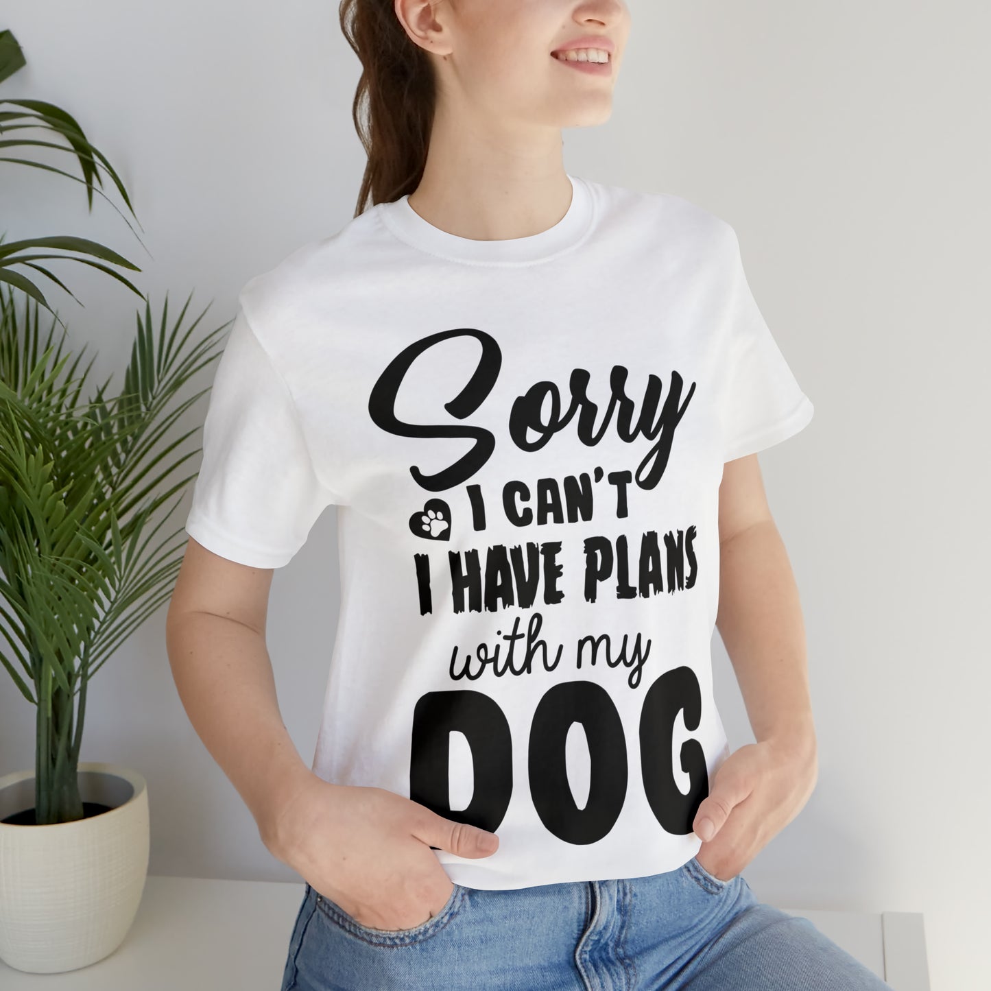 Sorry I Can't I Have Plans With My Dog | Unisex T-Shirt