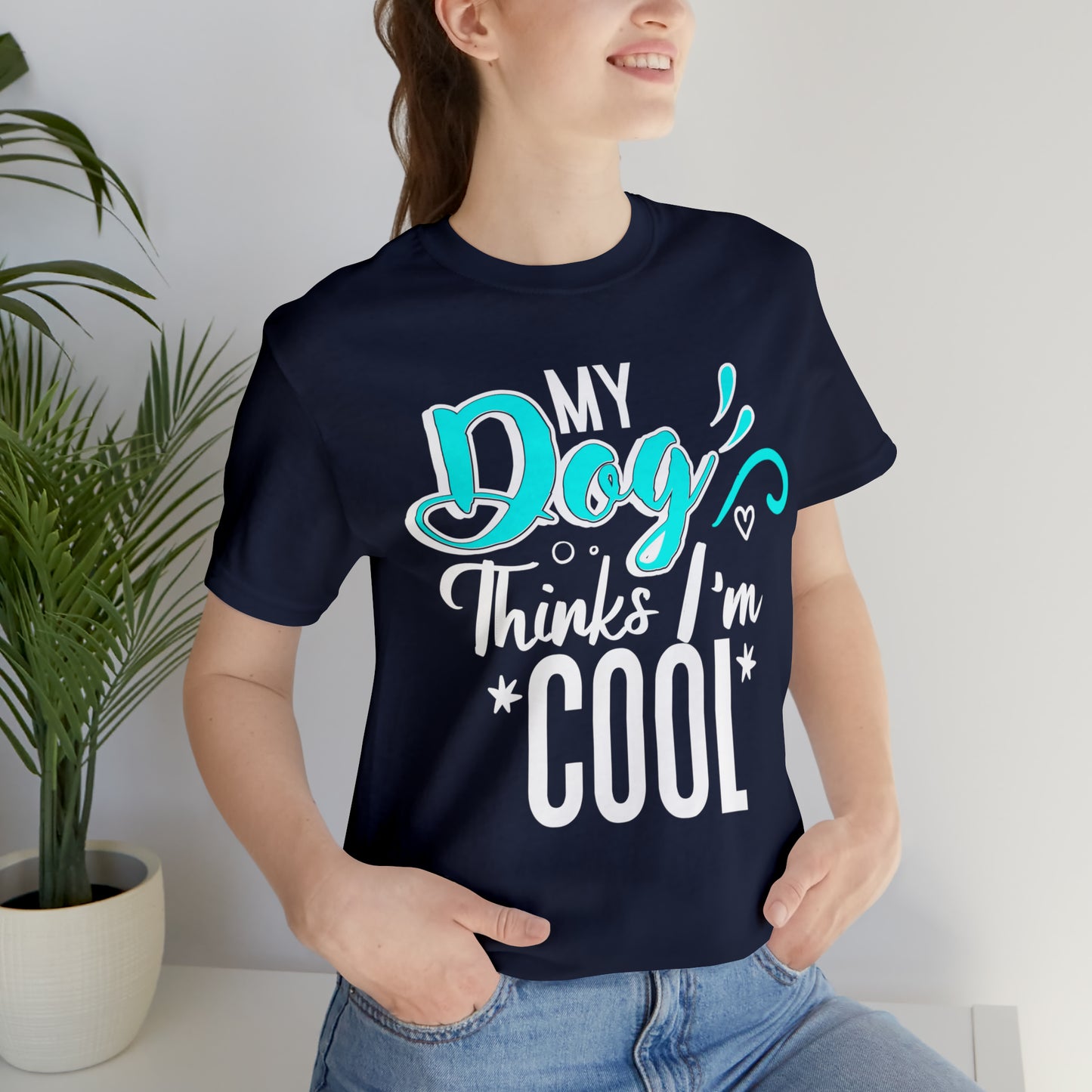 My Dog Thinks I'm Cool | Unisex T-Shirt