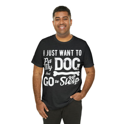 I Just Want To Pet My Dog And Go To Sleep | Unisex T-Shirt