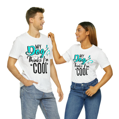 My Dog Thinks I'm Cool | Unisex T-Shirt