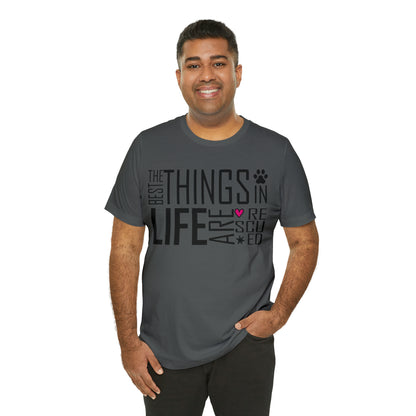 The Best Things In Life Are Rescued | Unisex T-Shirt