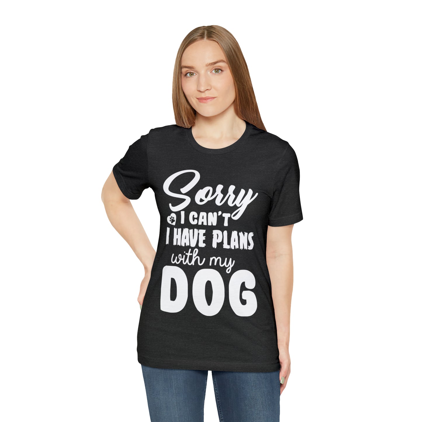 Sorry I Can't I Have Plans With My Dog | Unisex T-Shirt