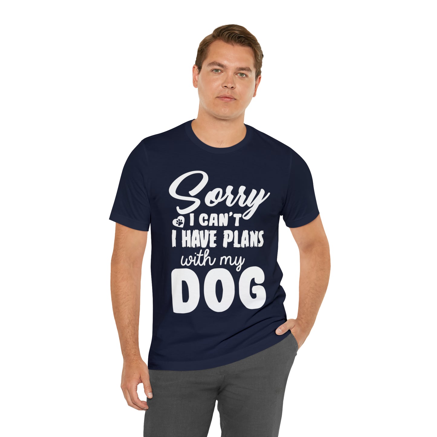 Sorry I Can't I Have Plans With My Dog | Unisex T-Shirt