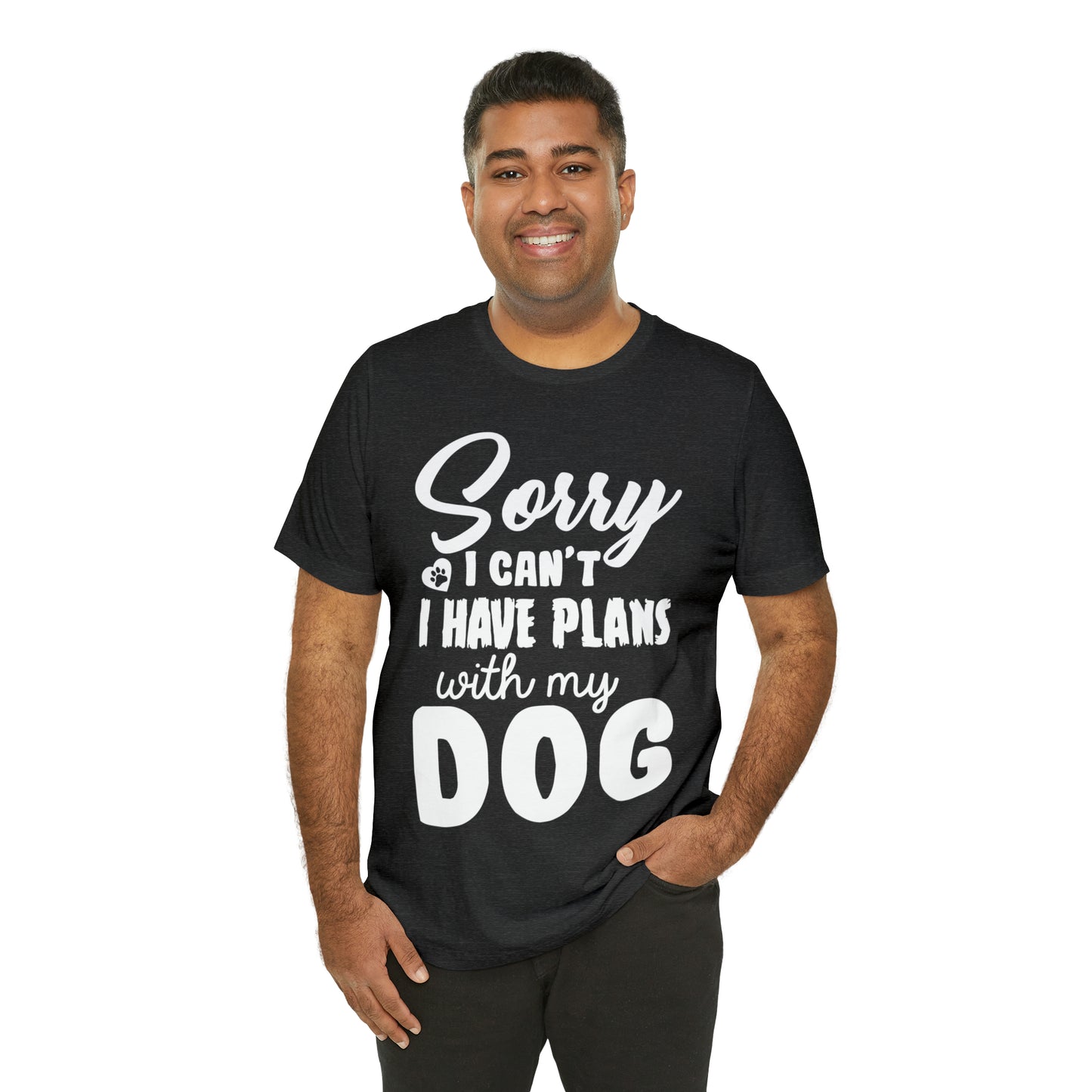 Sorry I Can't I Have Plans With My Dog | Unisex T-Shirt