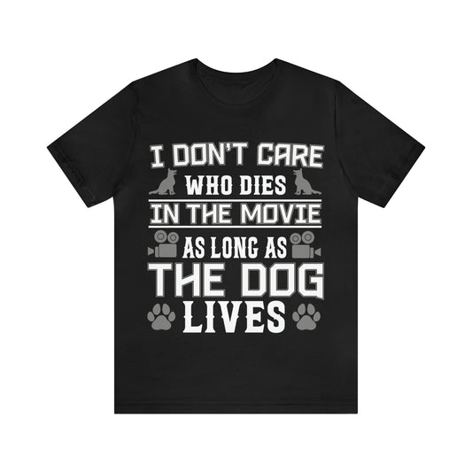 I Don't Care Who Dies In The Movie, As Long As The Dog Lives | Unisex T-Shirt