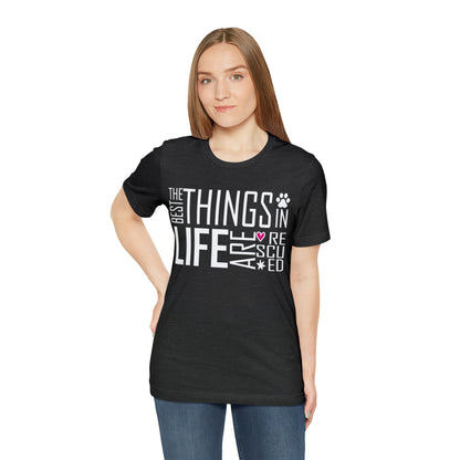 The Best Things In Life Are Rescued | Unisex T-Shirt