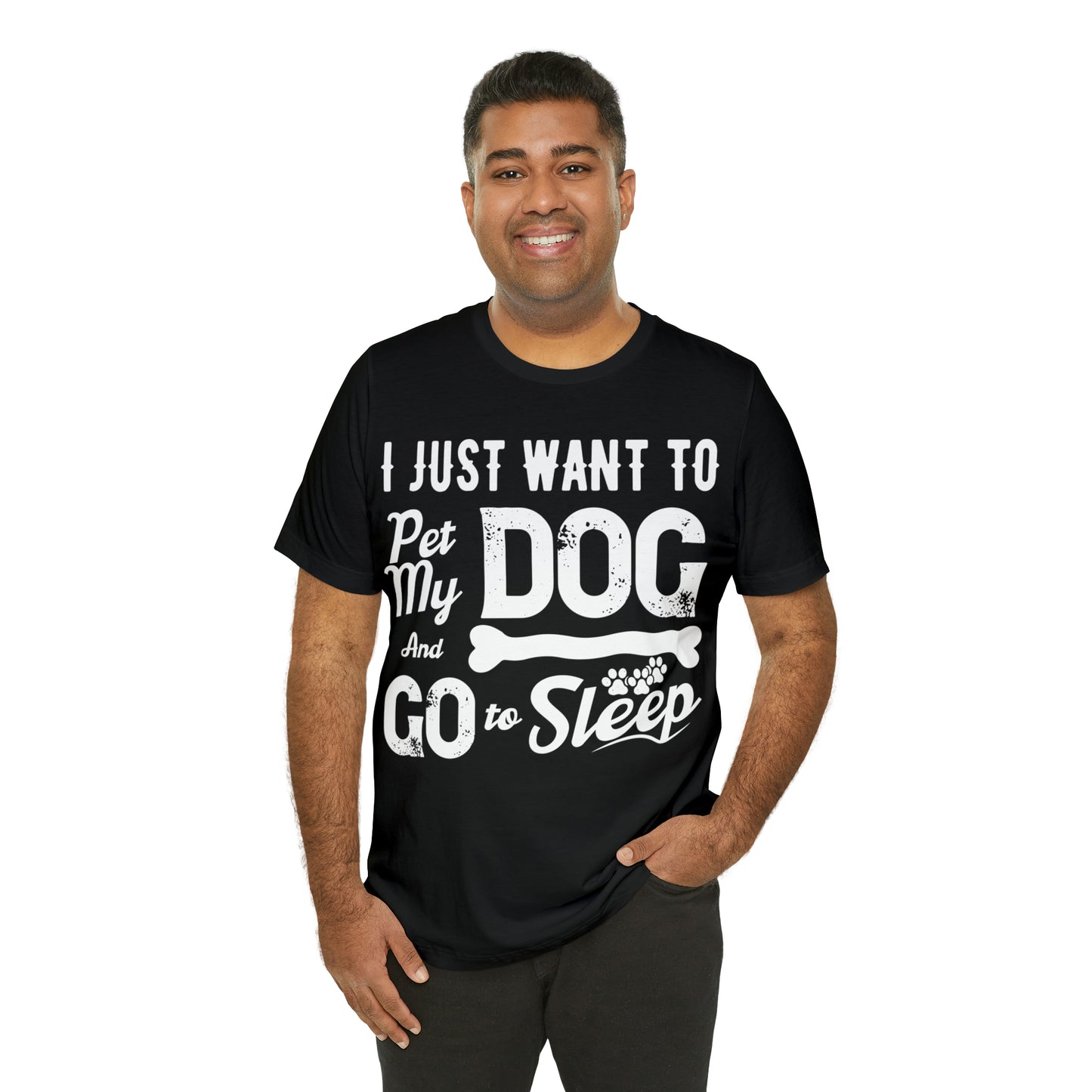 I Just Want To Pet My Dog And Go To Sleep | Unisex T-Shirt