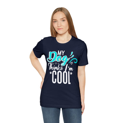 My Dog Thinks I'm Cool | Unisex T-Shirt