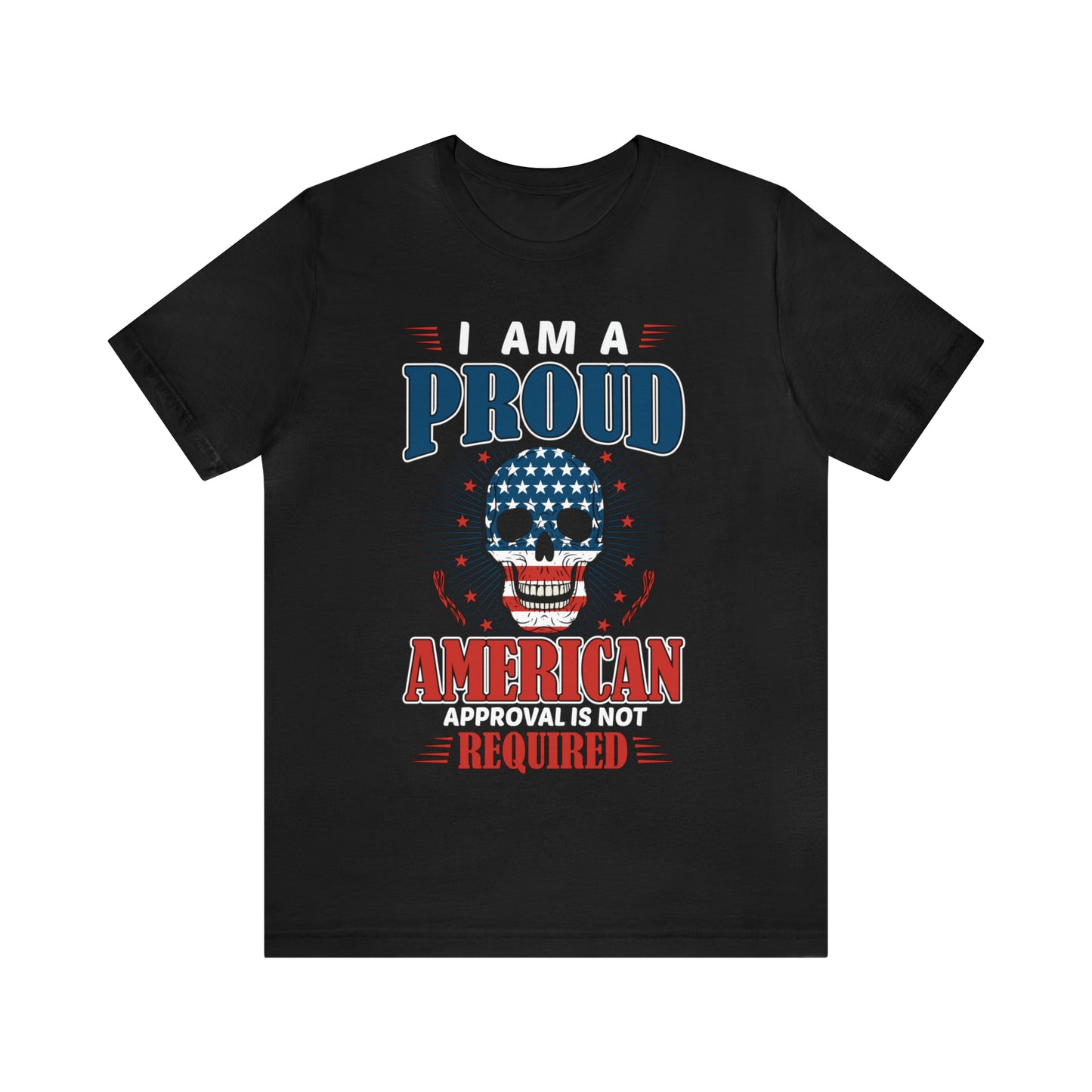 I am a Proud American, No Approval Required