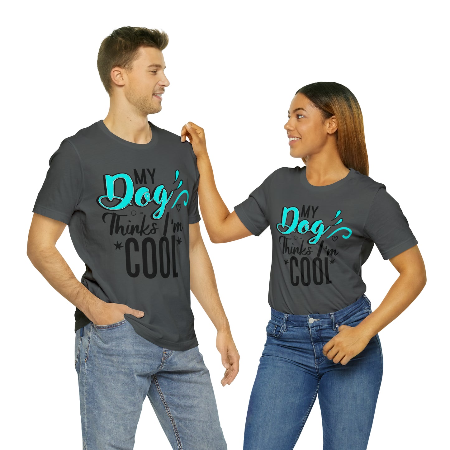 My Dog Thinks I'm Cool | Unisex T-Shirt