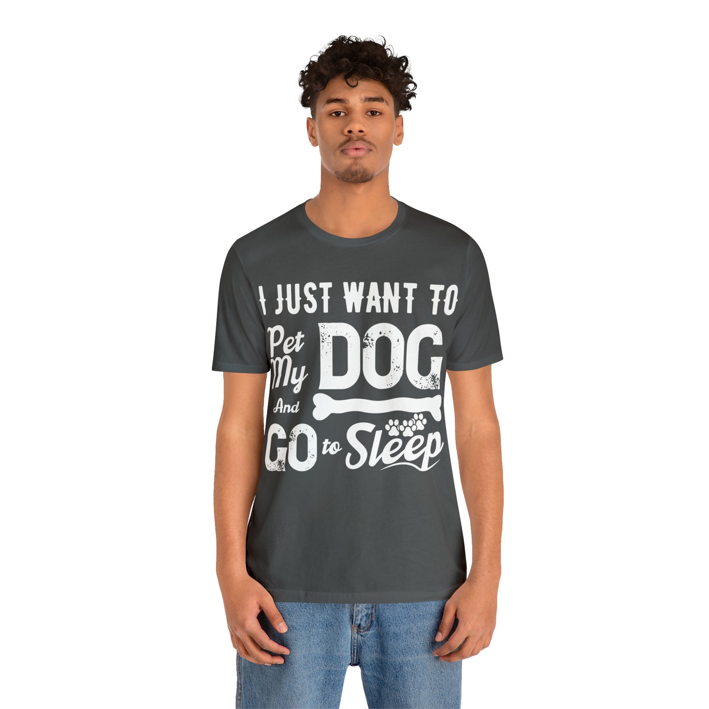 I Just Want To Pet My Dog And Go To Sleep | Unisex T-Shirt