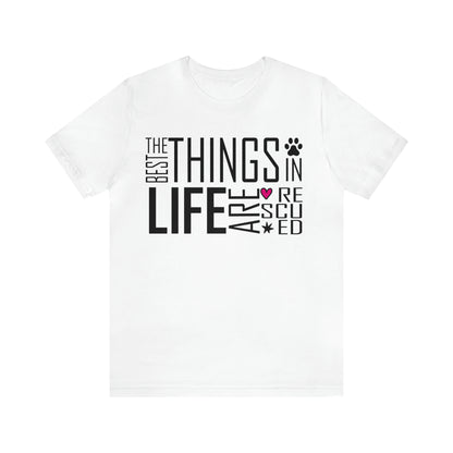 The Best Things In Life Are Rescued | Unisex T-Shirt