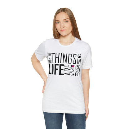 The Best Things In Life Are Rescued | Unisex T-Shirt