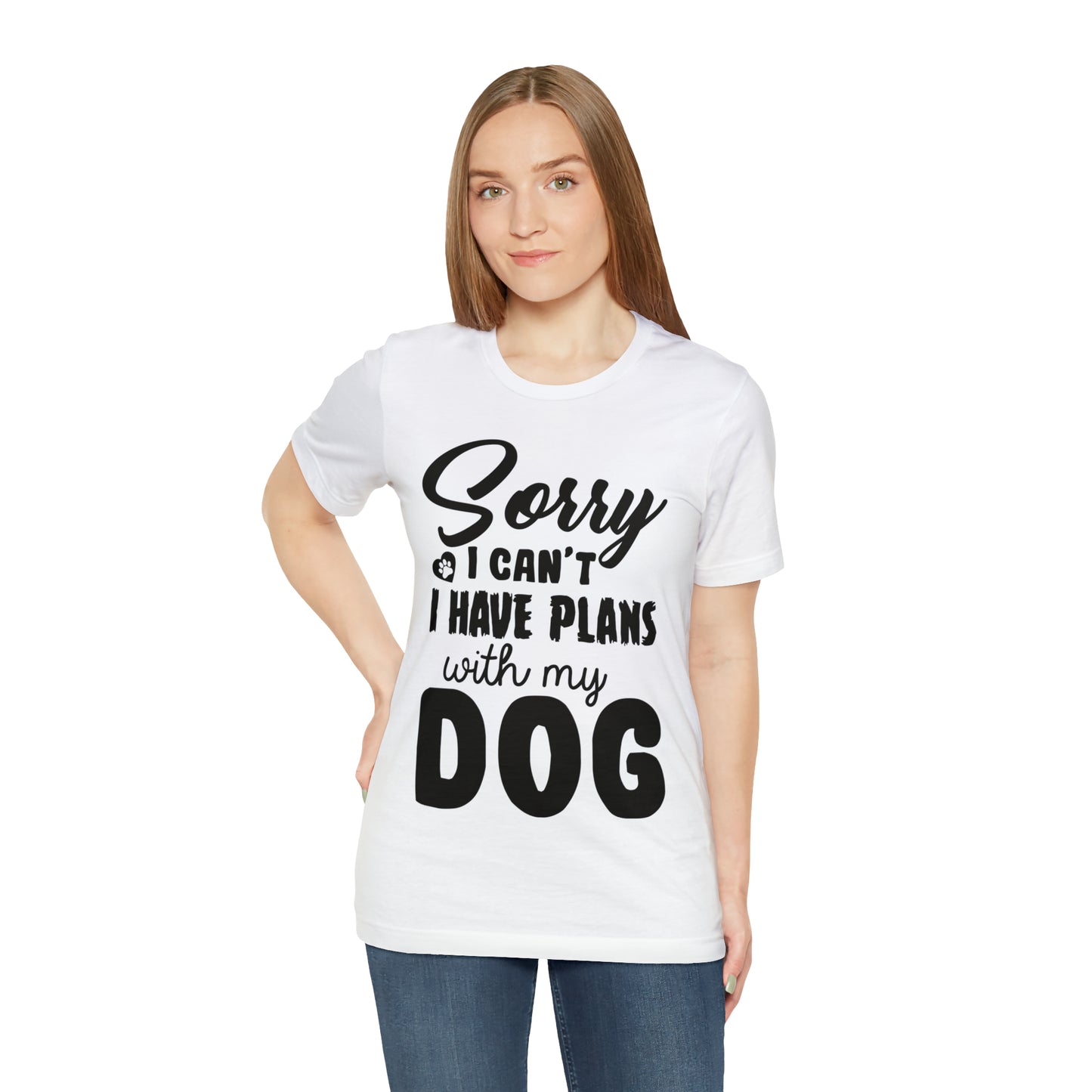 Sorry I Can't I Have Plans With My Dog | Unisex T-Shirt