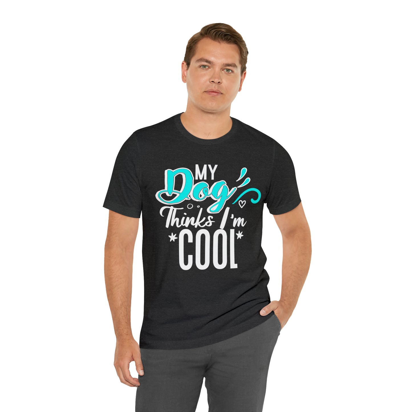 My Dog Thinks I'm Cool | Unisex T-Shirt