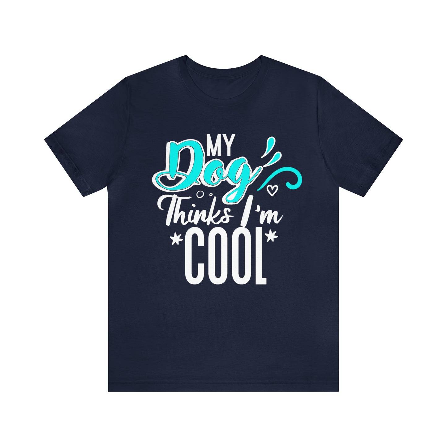 My Dog Thinks I'm Cool | Unisex T-Shirt