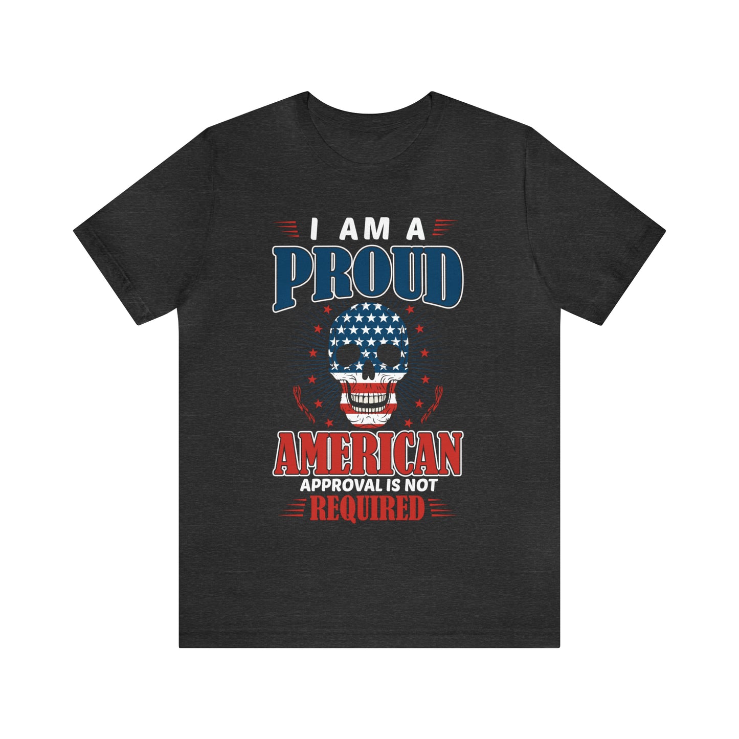 I am a Proud American, No Approval Required