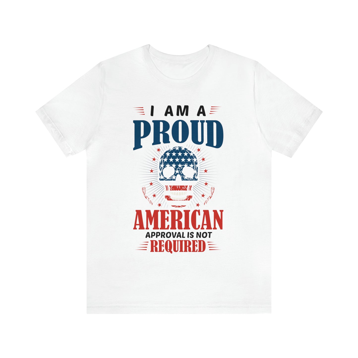 I am a Proud American, No Approval Required