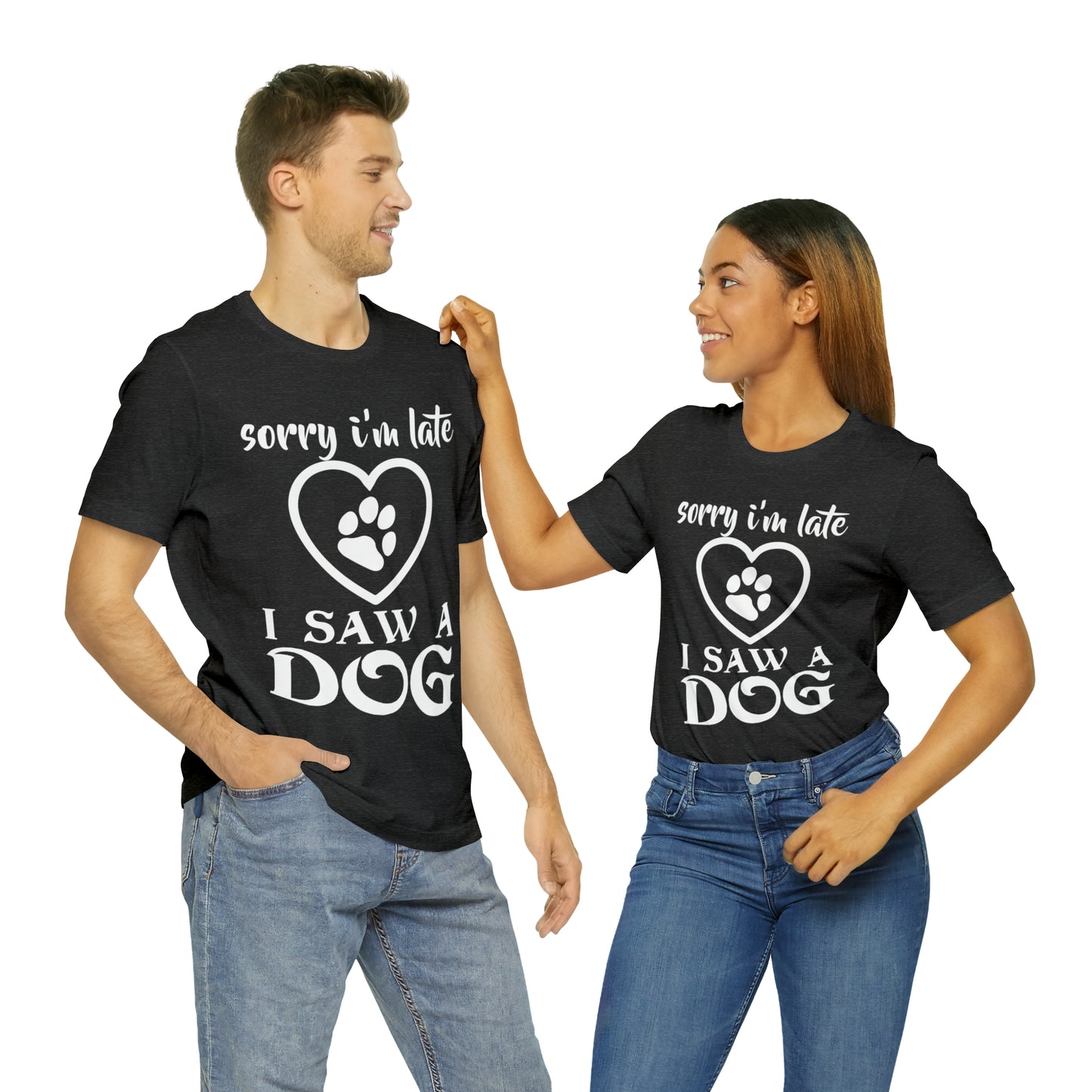 Sorry I'm Late I Saw a Dog | Unisex T-Shirt